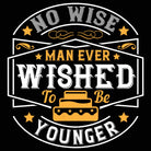 No Wise Man Ever Wished To Be Younger - Mens 123t Funny T-Shirt Tshirts