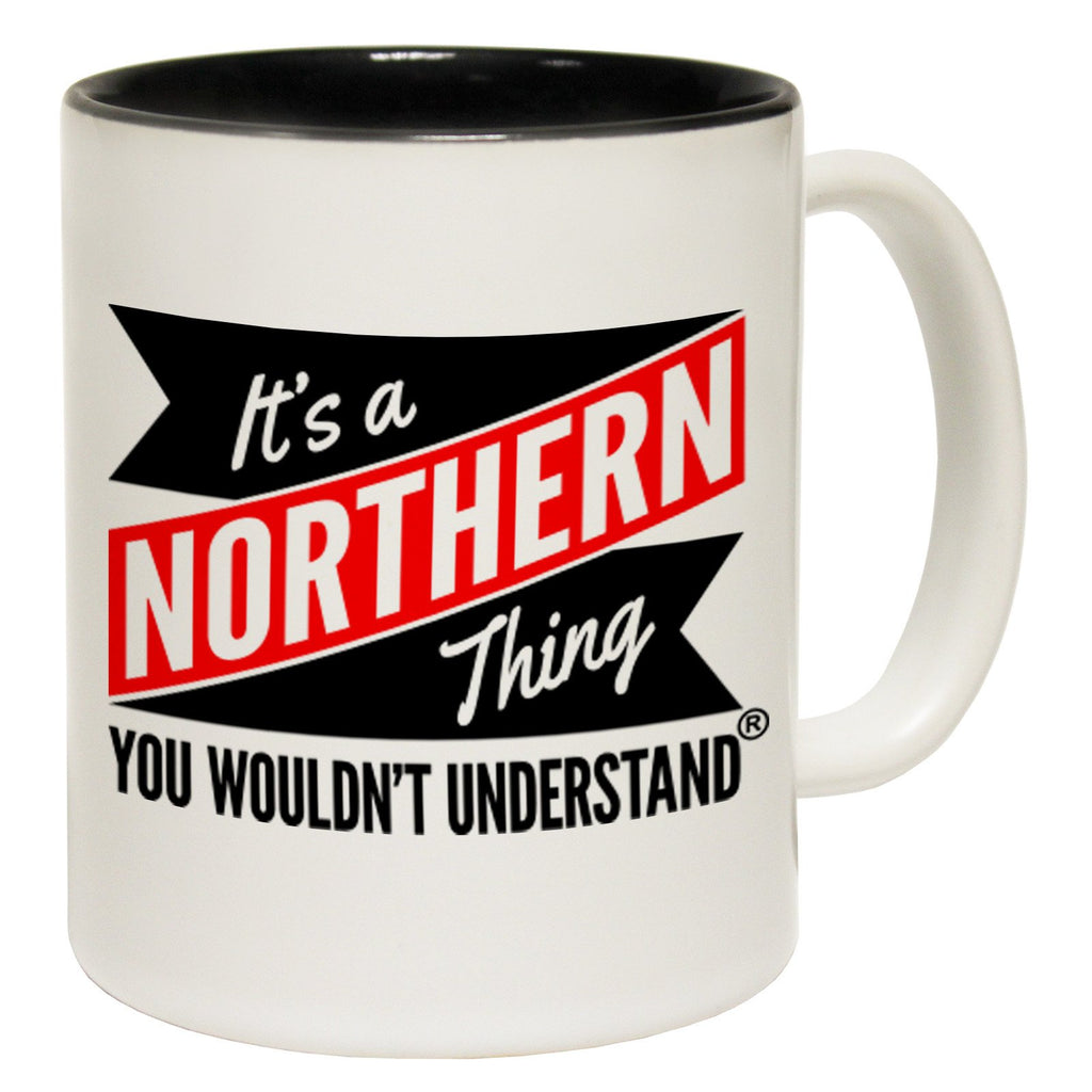 123t New It's A Northern Thing You Wouldn't Understand Funny Mug, 123t Mugs