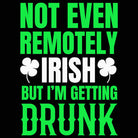 Not Even Remotely Irish But Im Getting Drunk - Mens 123t Funny T-Shirt Tshirts