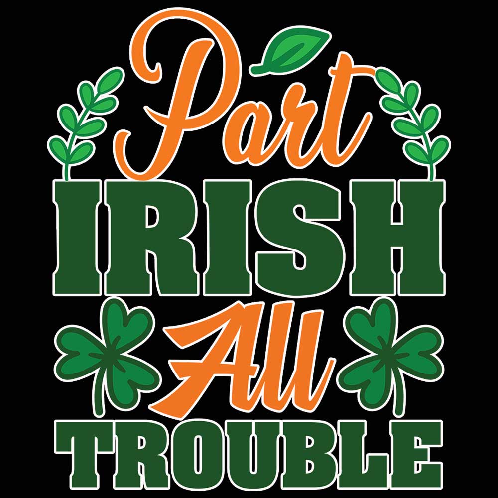 Part Irish All Trouble Irish St Patricks Day Ireland - Mens 123t Funny T-Shirt Tshirts