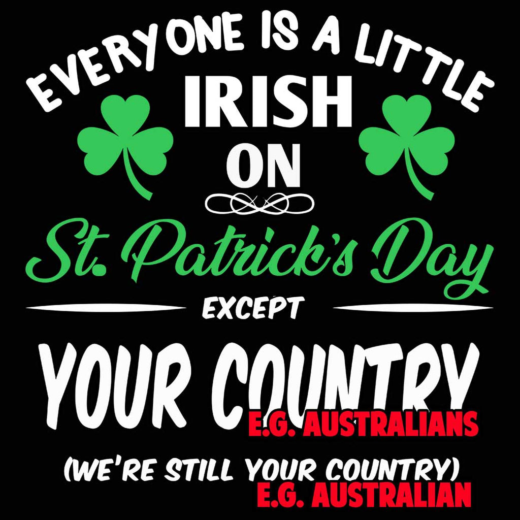 Personalised Everyone A Little Irish On St Patricks Day Except Your Country - Mens 123t Funny T-Shirt Tshirts