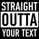 Personalised Straight Outta Your Text - Mens 123t Funny T-Shirt Tshirts