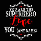 Personalised You Are The Superhero Love You Any Name - Mens 123t Funny T-Shirt Tshirts