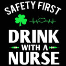 Safety First Drink With A Nurse Irish St Patricks Day Ireland - Mens 123t Funny T-Shirt Tshirts