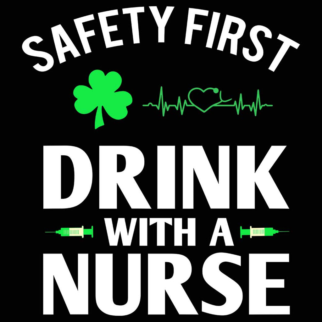 Safety First Drink With A Nurse Irish St Patricks Day Ireland - Mens 123t Funny T-Shirt Tshirts