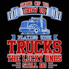 Some Of Us Grew Up Playing With Trucks - Mens 123t Funny T-Shirt Tshirts