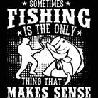 Sometimes Fishing Is The Only Thing That Makes Sense - Mens 123t Funny T-Shirt Tshirts