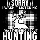 Sorry Wasnt Listening Hunting Hunt - Mens 123t Funny T-Shirt Tshirts