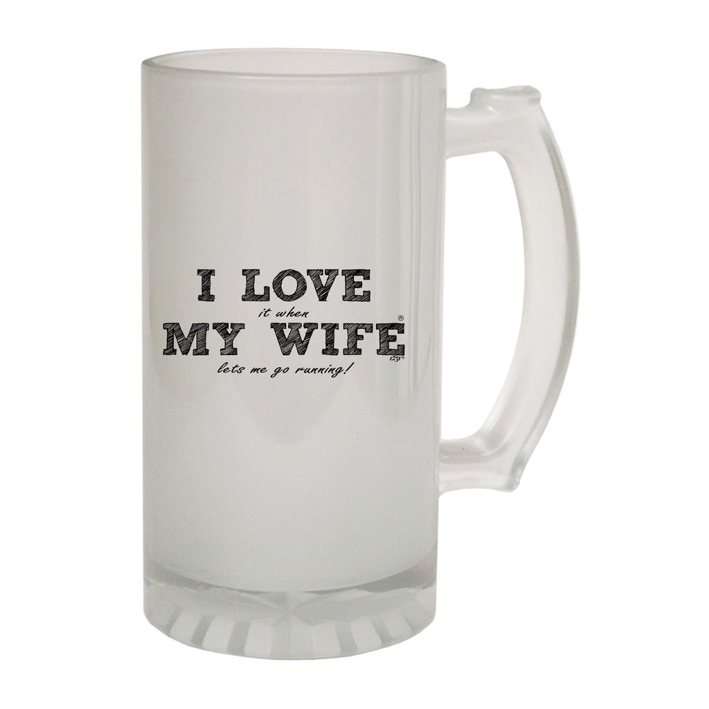 Love It When My Wife Lets Me Go Running - Funny Beer Stein
