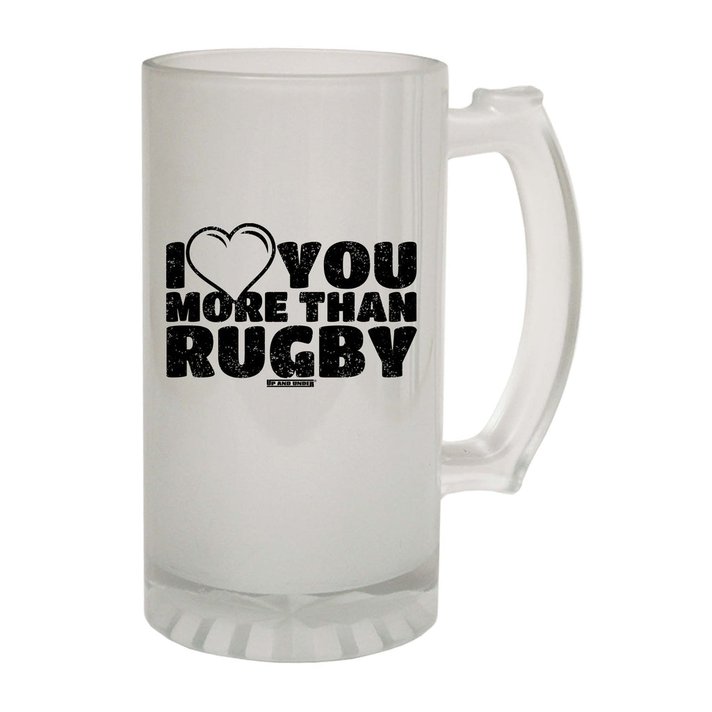 Uau I Love You More Than Rugby - Funny Beer Stein