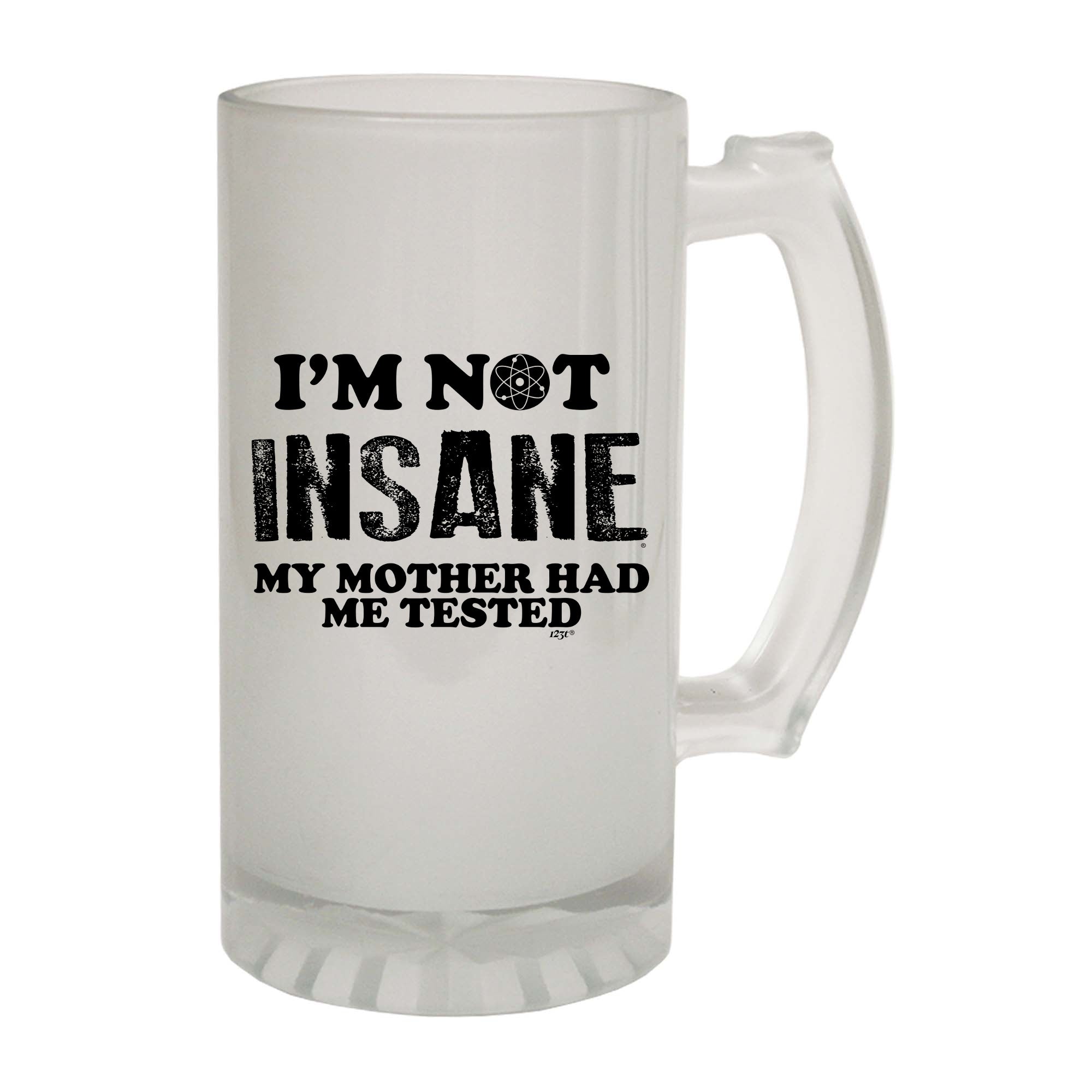 Im Not Insane My Mother Had Me Tested - Funny Beer Stein
