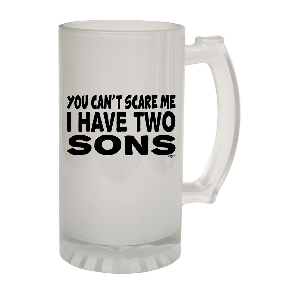 You Cant Scare Me Have Two Sons - Funny Beer Stein