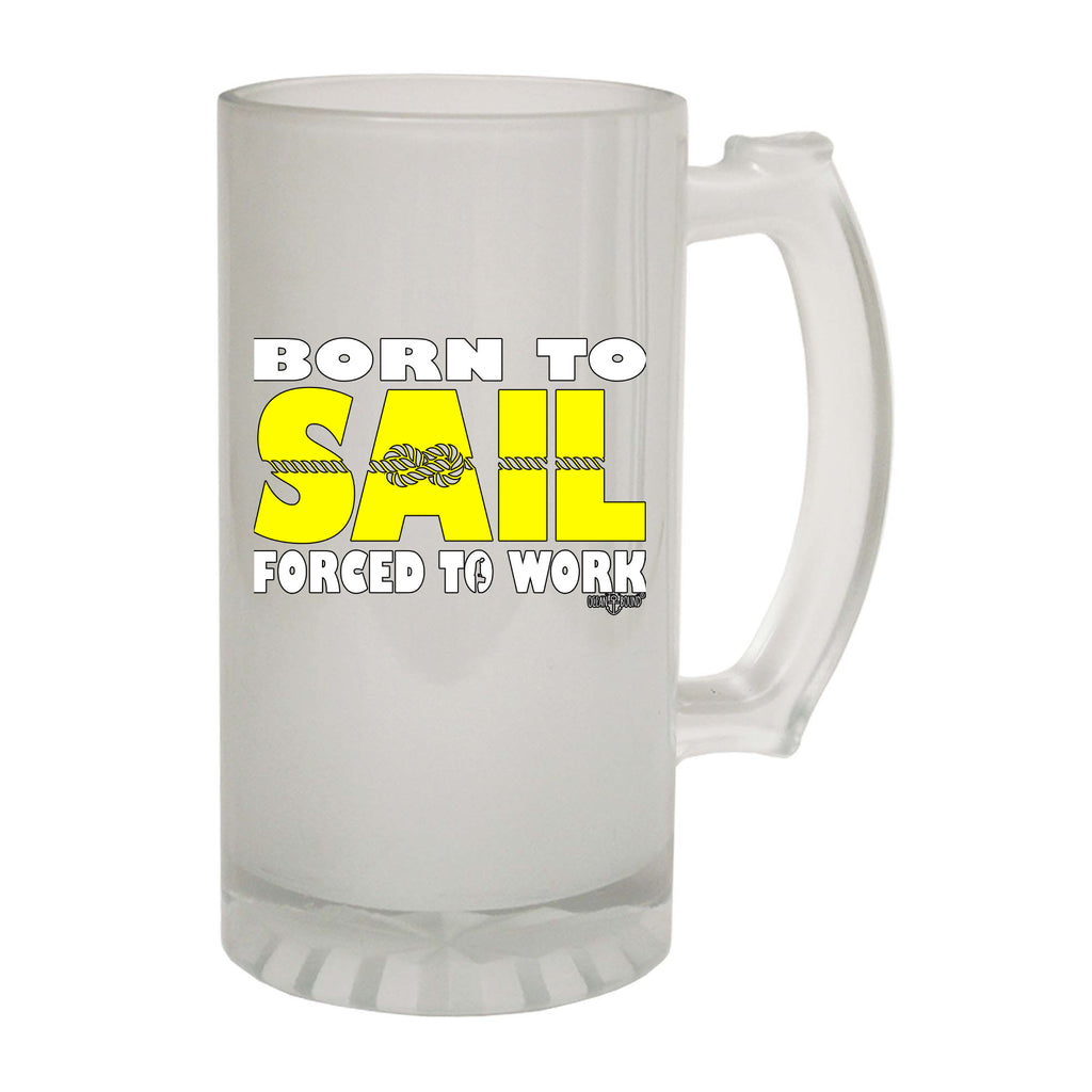Ob Born To Sail Forced To Work - Funny Beer Stein