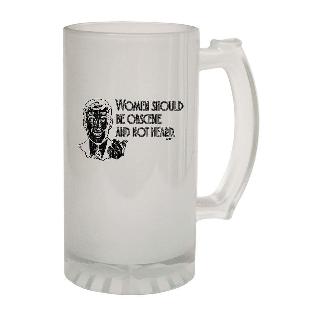 Women Should Be Obscene And Not Heard - Funny Beer Stein