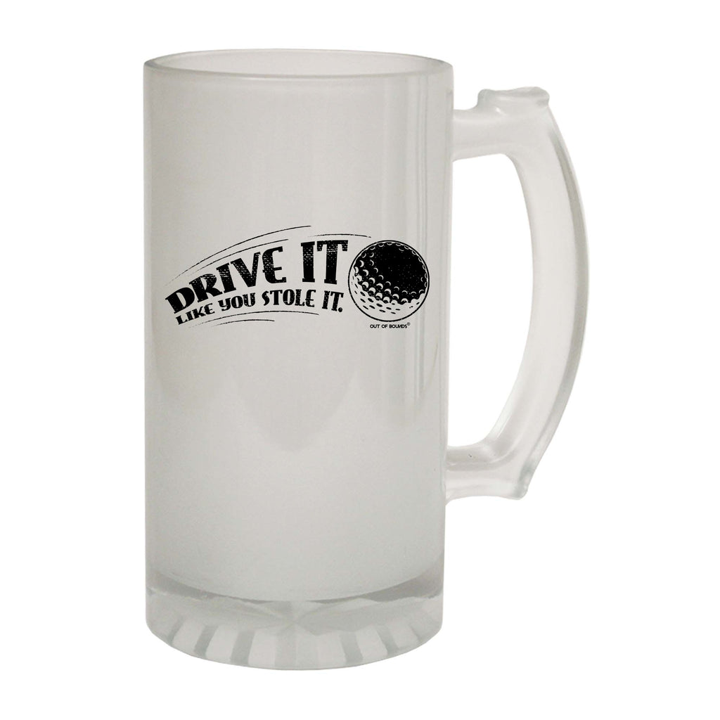 Oob Drive It Like You Stole It - Funny Beer Stein