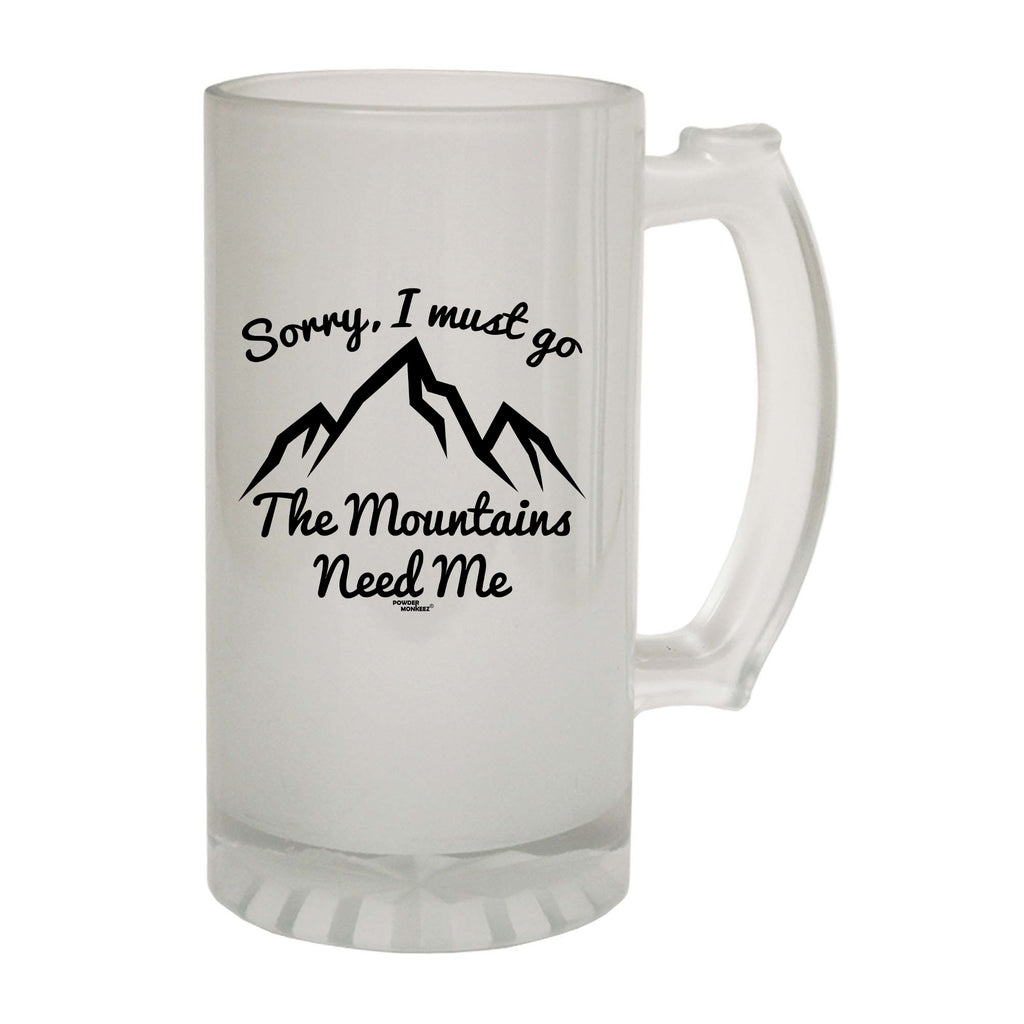 Pm Sorry I Must Go The Mountains Need Me - Funny Beer Stein