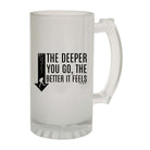 Ow The Deeper Better Feels - Funny Beer Stein