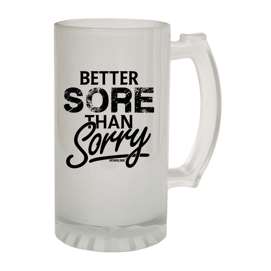 Pb Better Sore Than Sorry - Funny Beer Stein