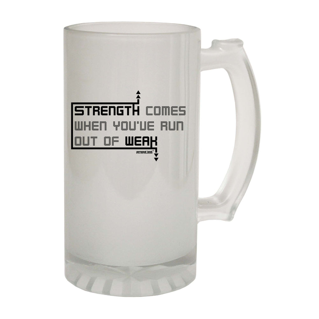 Pb Strength Comes When Youve Run Out Of Weak - Funny Beer Stein