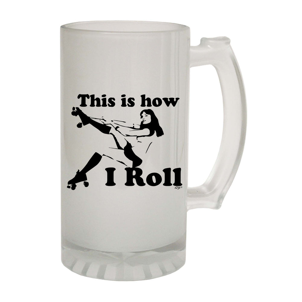 This Is How I Roll Girl - Funny Beer Stein
