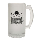 Pm If It Were Easy Called Snowboarding - Funny Beer Stein