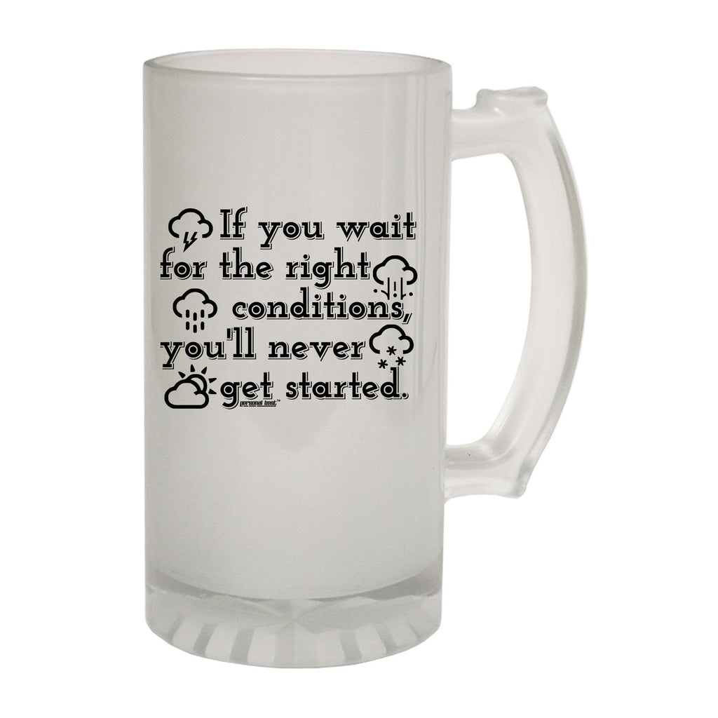 Pb If You Wait For The Right Conditions - Funny Beer Stein