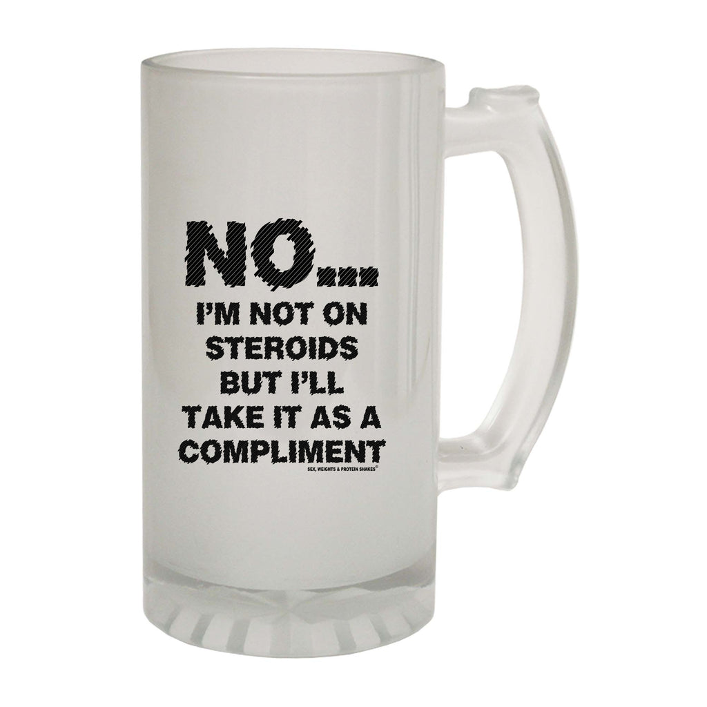 Swps No Im Not On Steroids But Compliment - Funny Beer Stein