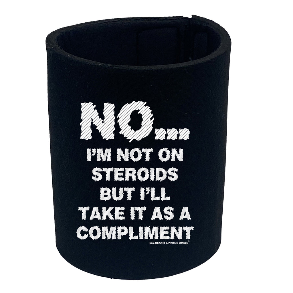 Swps No Im Not On Steroids But Compliment - Funny Stubby Holder