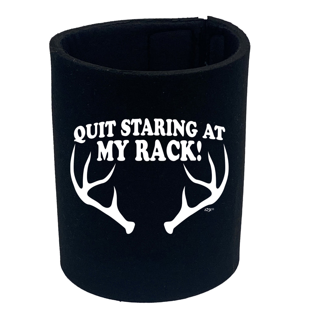 Quit Staring At My Rack - Funny Stubby Holder