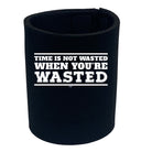 Time Is Not Wasted When Youre Wasted - Funny Stubby Holder