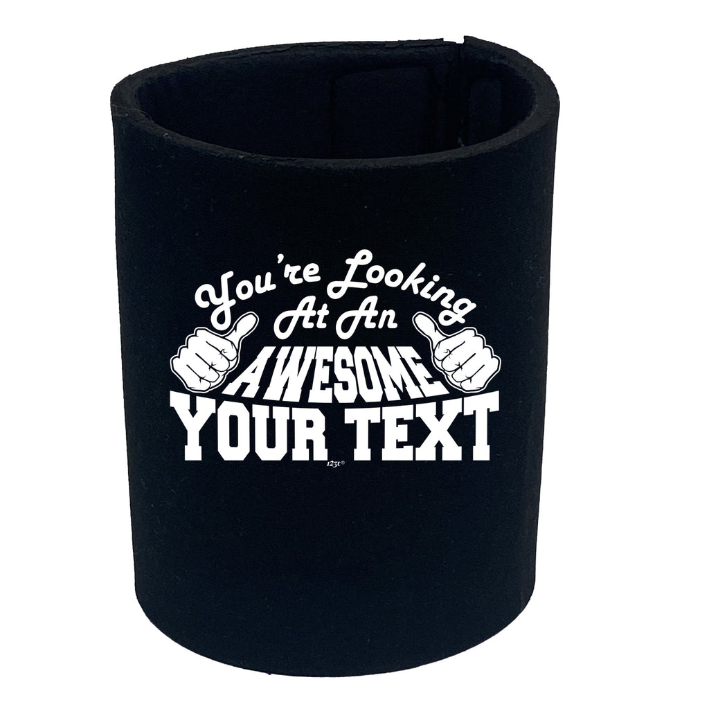 Youre Looking At An Awesome Your Text Personalised - Funny Stubby Holder