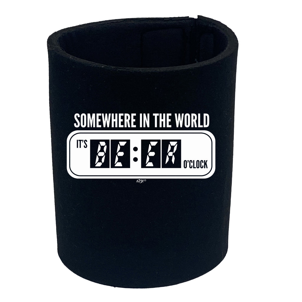 Somewhere In The World Its Beer Oclock - Funny Stubby Holder