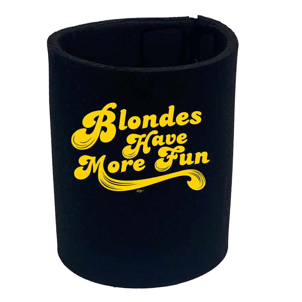 Blondes Have More Fun - Funny Stubby Holder