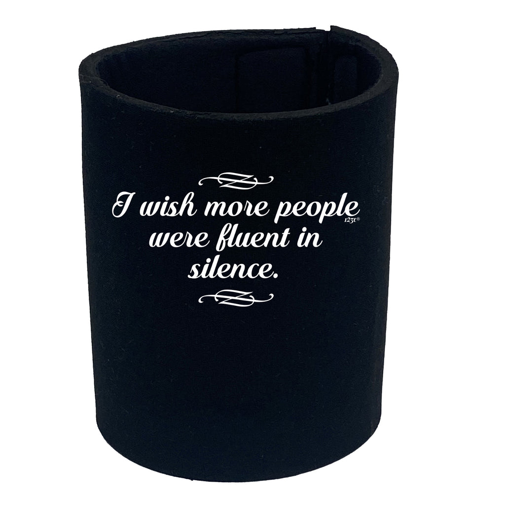 Wish More People Were Fluant In Silence - Funny Stubby Holder