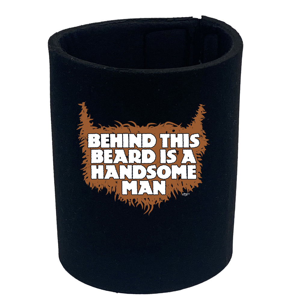 Behind This Beard Is A Handsome Man - Funny Stubby Holder