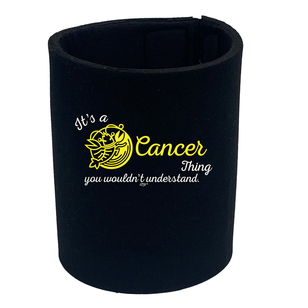 Its A Cancer Thing You Wouldnt Understand - Funny Stubby Holder