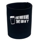 Only Drink On Days That End In Y - Funny Stubby Holder