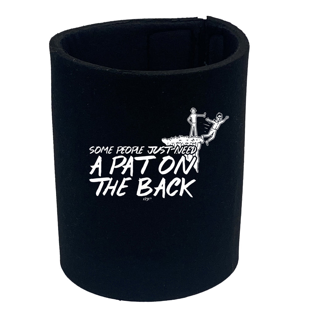 Some People Just Need A Pat On The Back - Funny Stubby Holder