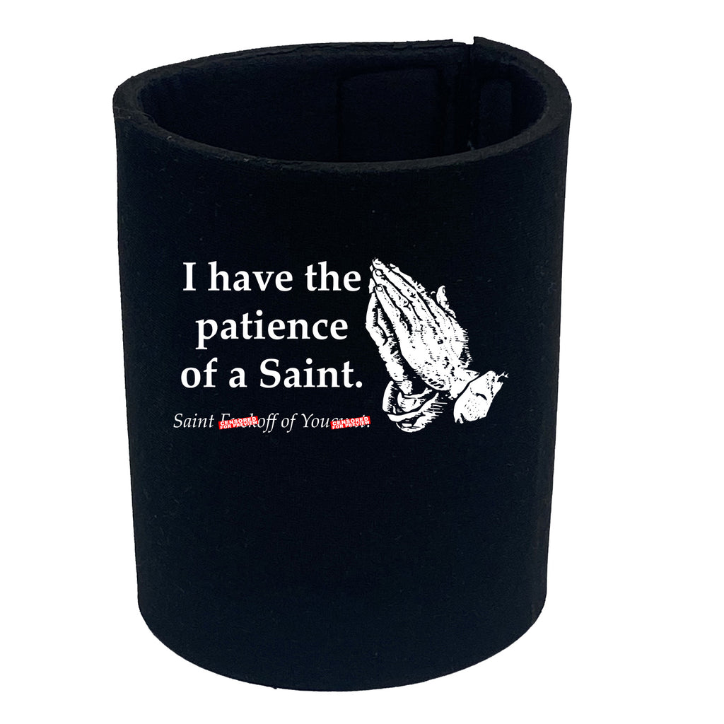 Have The Patience Of A Saint - Funny Stubby Holder