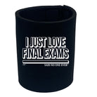 Just Love Final Exams Snoe - Funny Stubby Holder