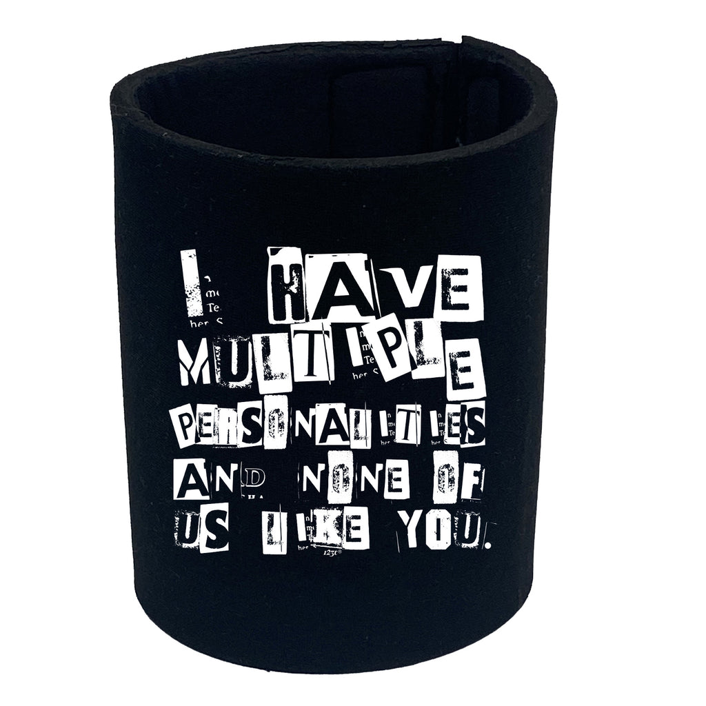 Have Multiple Personalities None Of Them Like You - Funny Stubby Holder