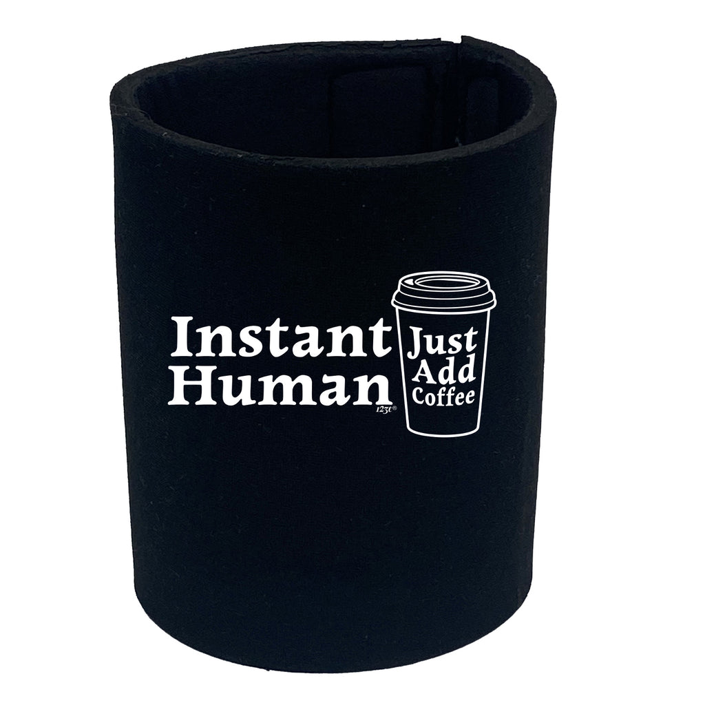 Instant Human Just Coffee - Funny Stubby Holder