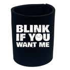 Blink If You Want Me - Funny Stubby Holder