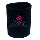 Wine Is Always The Answer - Funny Stubby Holder