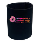 Id Rather Have A Doughnut Buddy - Funny Stubby Holder