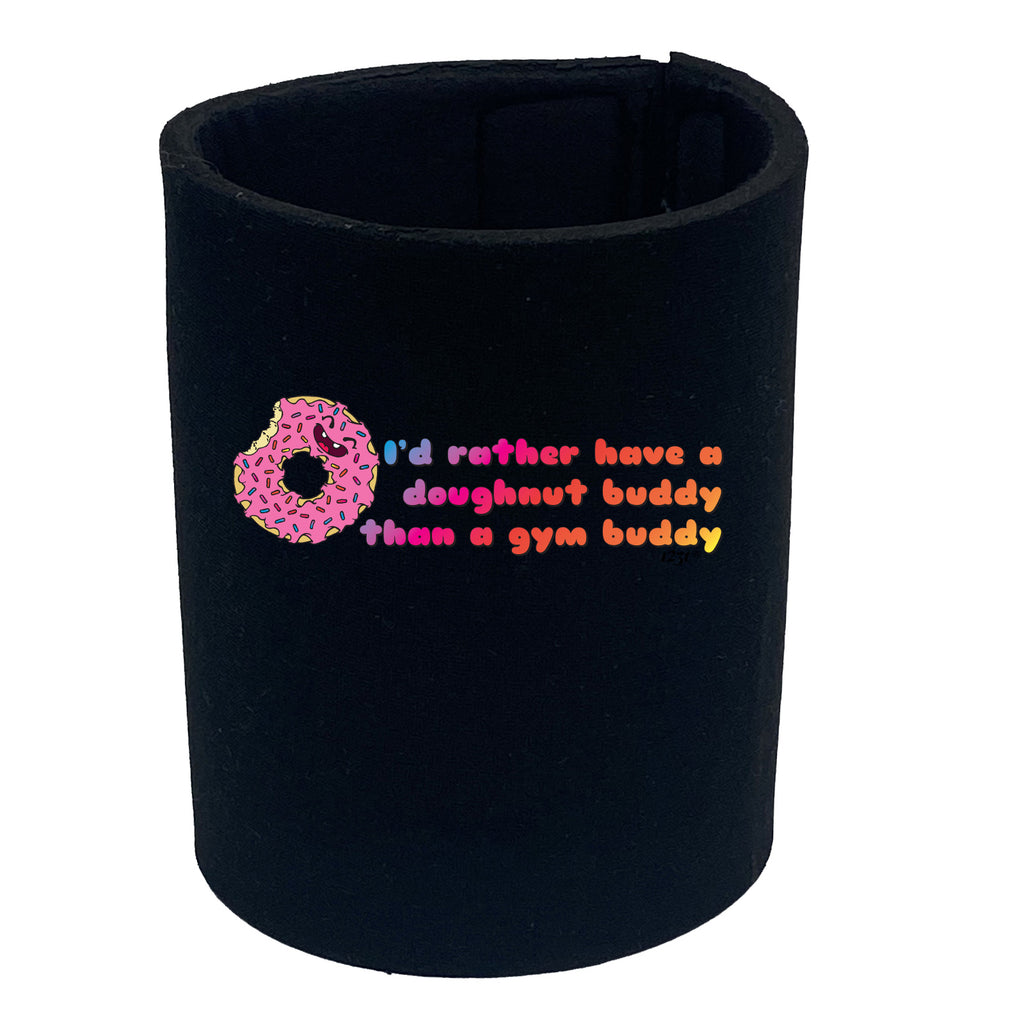 Id Rather Have A Doughnut Buddy - Funny Stubby Holder