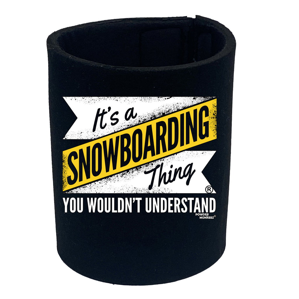 Pm Its A Snowboarding Thing - Funny Stubby Holder