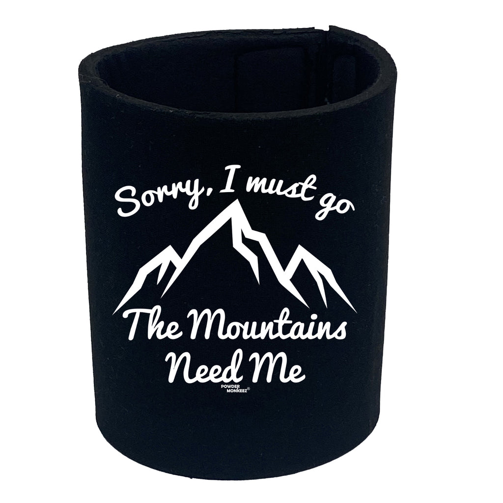 Pm Sorry I Must Go The Mountains Need Me - Funny Stubby Holder