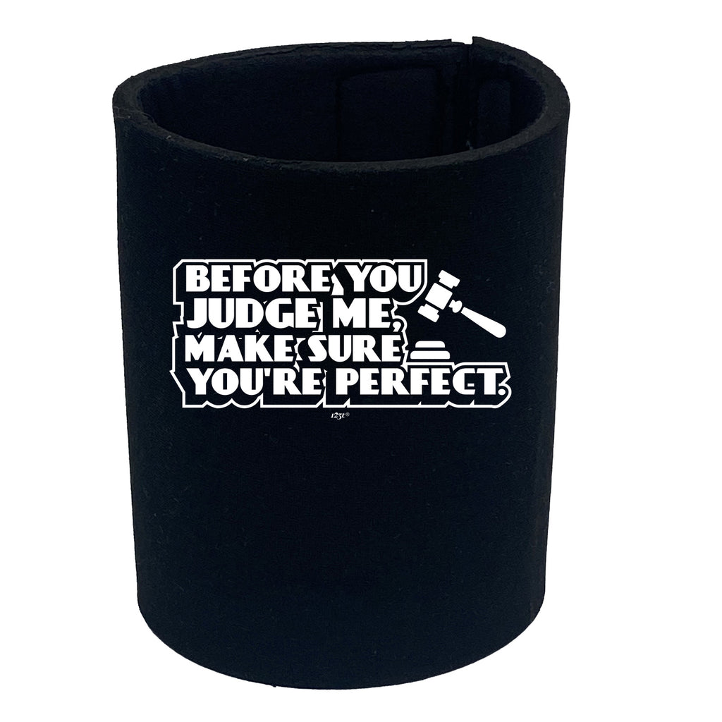 Before You Judge Me Make Sure Your Perfect - Funny Stubby Holder