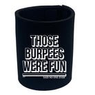 Those Burpees Were Fun Snoe - Funny Stubby Holder